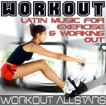 Workout Allstars - Workout: Latin Music For Exercise & Working Out (Fitness, Cardio & Aerobic Session)
