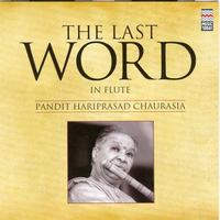 Pandit Hariprasad Chaurasia - The Last Word in Flute - Pandit Hariprasad Chaurasia