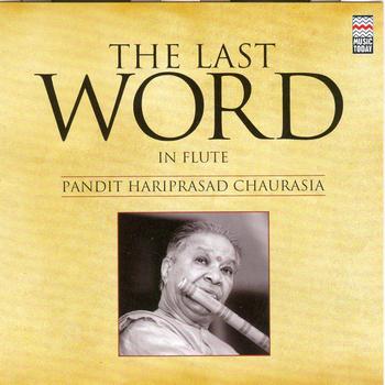 Pandit Hariprasad Chaurasia - The Last Word in Flute - Pandit Hariprasad Chaurasia