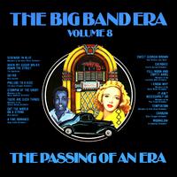 Various Artists - The Big Band Era , Volume 8 - The Passing Of An Era