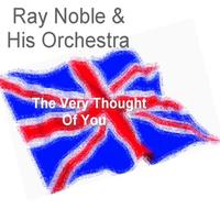 Ray Noble And His Orchestra - The Very Thought Of You