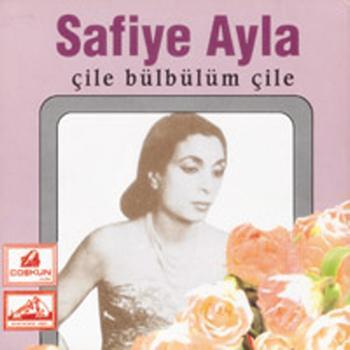 Safiye Ayla - Çile Bülbülüm Çile