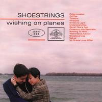 Shoestrings - Wishing On Planes