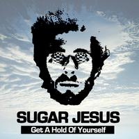Sugar Jesus - Get a Hold of Yourself