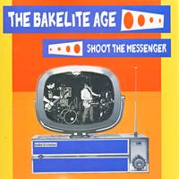 The Bakelite Age - Shoot The Messenger