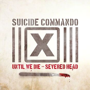 Suicide Commando - Until We Die/Severed Head