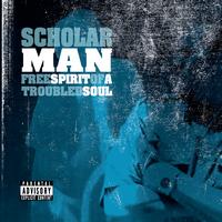 ScholarMan - Free Spirit of a Troubled Soul (Explicit)