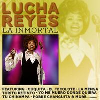 Lucha Reyes - La Inmortal
