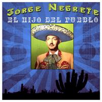Jorge Negrete - El Hijo Del Pueblo
