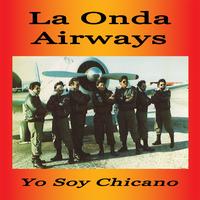 La Onda Airways - 12 O'clock High Yo Soy Chicano