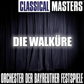 Orchester Der Bayreuther Festspiele - Classical Masters: Die Walküre