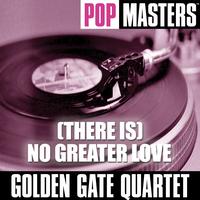 Golden Gate Quartet - Pop Masters: (There Is) No Greater Love