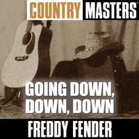 Freddy Fender - Country Masters: Going Down, Down, Down