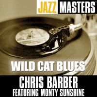 Chris Barber Featuring Monty Sunshine - Jazz Masters: Wild Cat Blues