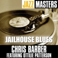 Chris Barber Featuring Ottilie Patterson - Jazz Masters: Jailhouse Blues