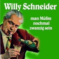 Willy Schneider - Man müsste nochmal 20 sein