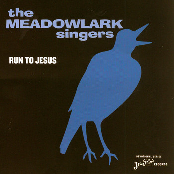The Meadowlark Singers - Run To Jesus