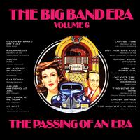 Various Artists - The Big Band Era , Volume 6 - The Passing Of An Era