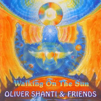 Oliver Shanti & Friends - Walking On The Sun
