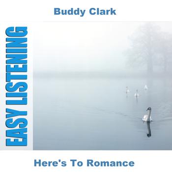 Buddy Clark - Here's To Romance