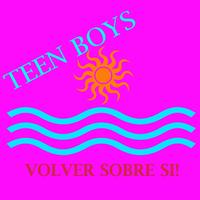 Teen Boys - Volver Sobre Si