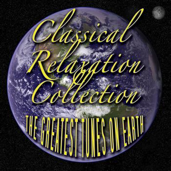 Various Artists - Classical Relaxation Collection - The Greatest Tunes on Earth