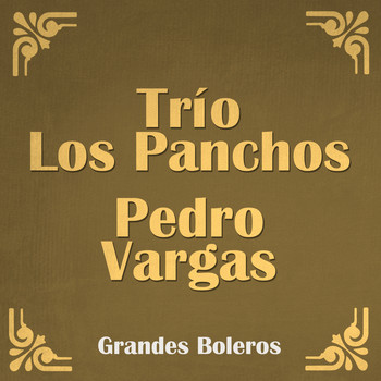 Trío Los Panchos & Pedro Vargas - Grandes Boleros