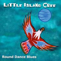 Little Island Cree - Round Dance Blues