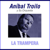 Aníbal Troilo - La Trampera