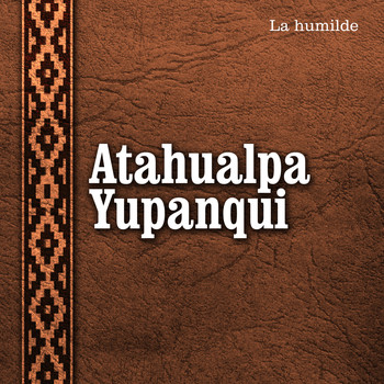 Atahualpa Yupanqui - La Humilde