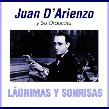 Juan D'Arienzo Y Su Orquesta - Lágrimas y Sonrisas