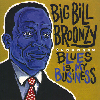 Big Bill Broonzy - Blues Is My Business