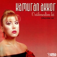 Kamuran Akkor - Üzülmedim Ki - Şikayetim Var