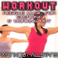 Workout Allstars - Workout: Reggae Music For Exercise & Working Out (Fitness, Cardio & Aerobic Session)