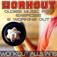 Workout Allstars - Workout: Oldies Music For Exercise & Working Out (Fitness, Cardio & Aerobic Session)