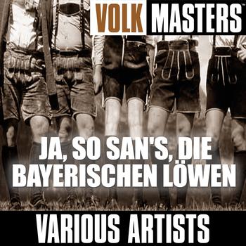 Various Artists - Volk Music: "Ja, So San's, Die Bayerischen Löwen"