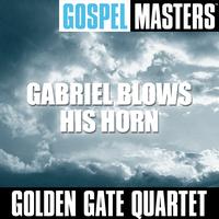 Golden Gate Quartet - Gospel Masters: Gabriel Blows His Horn