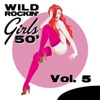 Various Artists - Wild Rockin' Girls 50', Vol. 5