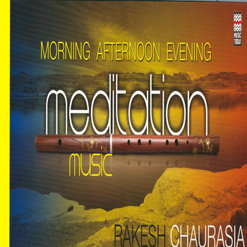 Rakesh Chaurasia - Morning, Afternoon & Evening Meditation Music