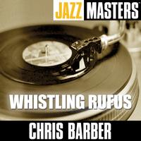 Chris Barber - Jazz Masters: Whistling Rufus