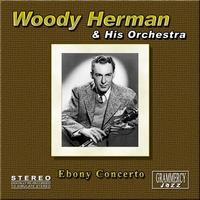 Woody Herman And His Orchestra - Ebony Concerto