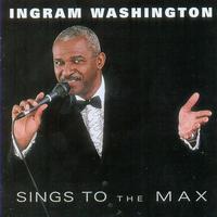 Ingram Washington - Sings To the Max