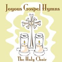 The Holy Choir - Joyous Gospel Hymns