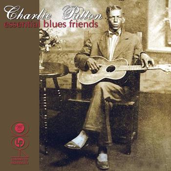 Charley Patton - Essential Blues Friends