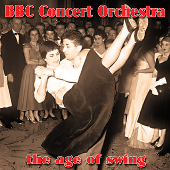 BBC Concert Orchestra - The Age Of Swing