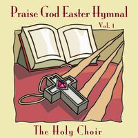 The Holy Choir - Praise God Easter Hymnal Vol. 1