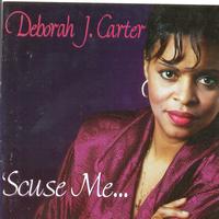 Deborah J. Carter - Scuse Me