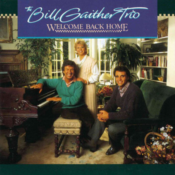 Bill Gaither Trio - Welcome Back Home
