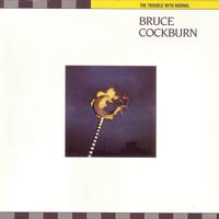 Bruce Cockburn - The Trouble With Normal (Deluxe Edition)