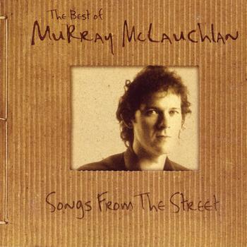 Murray McLauchlan - The Best Of Murray McLauchlan: Songs From The Street
